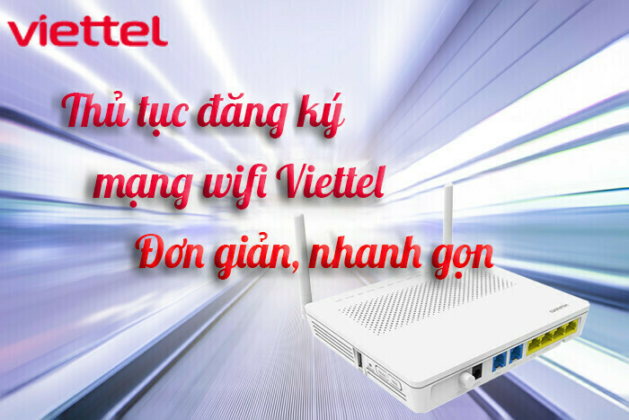 Thủ tục đăng ký lắp mạng wifi Viettel nhanh gọn, dễ dàng